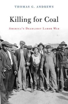 Book cover of Killing for Coal: America's Deadliest Labor War