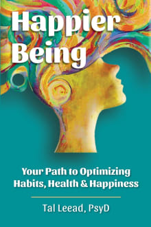 Book cover of Happier Being: Your Path to Optimizing Habits, Health & Happiness