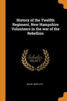 Book cover of History of the Twelfth Regiment: New Hampshire Volunteers in the War of the Rebellion