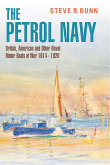 Book cover of The Petrol Navy: British, American and Other Naval Motor Boats at War 1914 - 1920