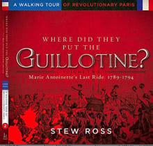 Book cover of Where Did They Put the Guillotine?-Marie Antoinette's Last Ride: Volume 2 A Walking Tour of Revolutionary Paris