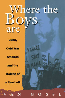 Book cover of Where the Boys Are: Cuba, Cold War and the Making of a New Left