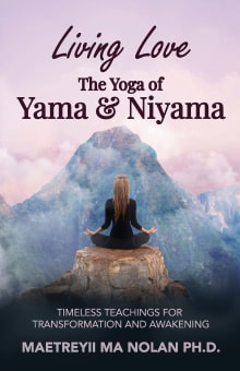 Book cover of Living Love the Yoga of Yama & Niyama: Timeless Teachings for Transformation and Awakening