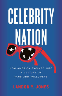 Book cover of Celebrity Nation: How America Evolved into a Culture of Fans and Followers