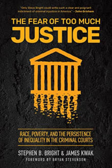 Book cover of The Fear of Too Much Justice: How Race and Poverty Undermine Fairness in the Criminal Courts