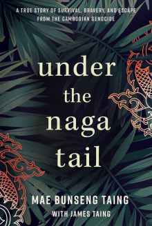 Book cover of Under the Naga Tail: A True Story of Survival, Bravery, and Escape from the Cambodian Genocide