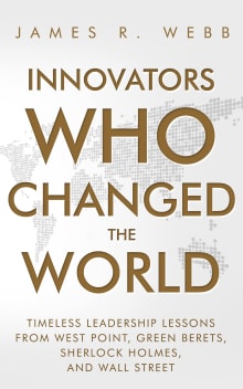 Book cover of Innovators Who Changed the World: Timeless Leadership Lessons From West Point, Green Berets, Sherlock Holmes, and Wall Street