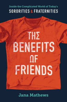 Book cover of The Benefits of Friends: Inside the Complicated World of Today's Sororities and Fraternities