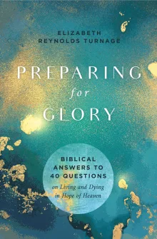 Book cover of Preparing for Glory: Biblical Answers to 40 Questions on Living and Dying in Hope of Heaven