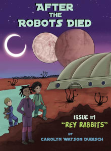 Book cover of After The Robots Died: Rey Rabbits Issue #1