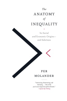Book cover of The Anatomy Of Inequality: Its Social and Economic Origins - and Solutions