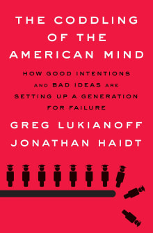 Book cover of The Coddling of the American Mind: How Good Intentions and Bad Ideas Are Setting Up a Generation for Failure