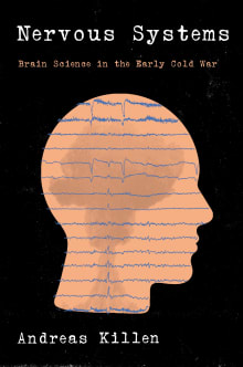 Book cover of Nervous Systems: Brain Science in the Early Cold War