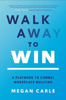 Book cover of Walk Away to Win: A Playbook to Combat Workplace Bullying