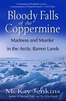 Book cover of Bloody Falls of the Coppermine: Madness and Murder in the Arctic Barren Lands