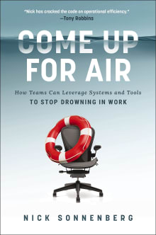 Book cover of Come Up for Air: How Teams Can Leverage Systems and Tools to Stop Drowning in Work