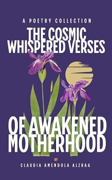 Book cover of The Cosmic Whispered Verses of Awakened Motherhood