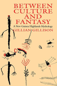 Book cover of Between Culture and Fantasy: A New Guinea Highlands Mythology