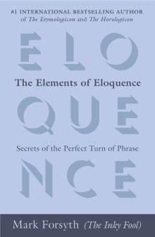 Book cover of The Elements of Eloquence: Secrets of the Perfect Turn of Phrase