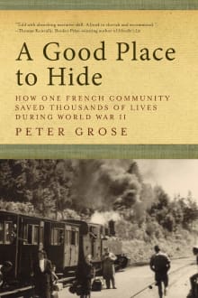 Book cover of A Good Place to Hide: How One French Community Saved Thousands of Lives in World War II