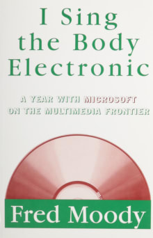 Book cover of I Sing the Body Electronic: A Year With Microsoft on the Multimedia Frontier