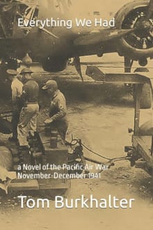 Book cover of Everything We Had: a Novel of the Pacific Air War November-December 1941