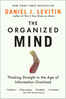 Book cover of The Organized Mind: Thinking Straight in the Age of Information Overload