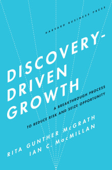 Book cover of Discovery-Driven Growth: A Breakthrough Process to Reduce Risk and Seize Opportunity