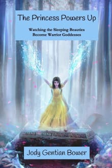 Book cover of The Princess Powers Up: Watching the Sleeping Beauties Become Warrior Goddesses