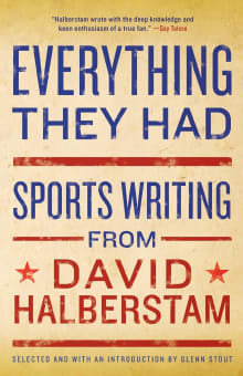 Book cover of Everything They Had: Sports Writing from David Halberstam