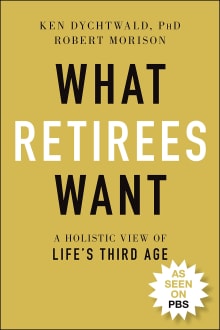 Book cover of What Retirees Want: A Holistic View of Life's Third Age