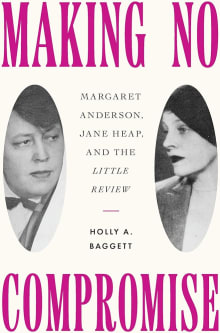 Book cover of Making No Compromise: Margaret Anderson, Jane Heap, and the "Little Review"