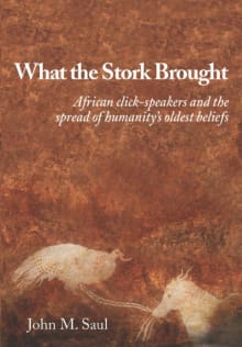 Book cover of What the Stork Brought: African click-speakers and the spread of humanity's oldest beliefs