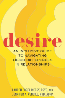 Book cover of Desire: An Inclusive Guide to Navigating Libido Differences in Relationships