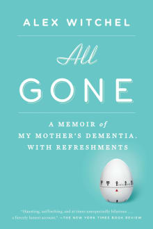 Book cover of All Gone: A Memoir of My Mother's Dementia. With Refreshments