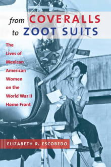 Book cover of From Coveralls to Zoot Suits: The Lives of Mexican American Women on the World War II Home Front