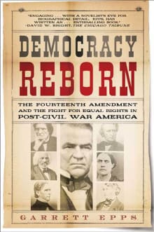 Book cover of Democracy Reborn: The Fourteenth Amendment and the Fight for Equal Rights in Post-Civil War America