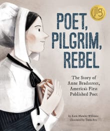 Book cover of Poet, Pilgrim, Rebel: The Story of Anne Bradstreet, America's First Published Poet