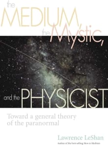 Book cover of The Medium, the Mystic, and the Physicist: Toward a General Theory of the Paranormal