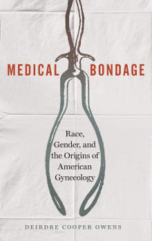 Book cover of Medical Bondage: Race, Gender, and the Origins of American Gynecology