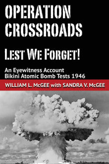 Book cover of Operation Crossroads - Lest We Forget!: An Eyewitness Account, Bikini Atomic Bomb Tests 1946