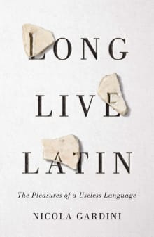 Book cover of Long Live Latin: The Pleasures of a Useless Language