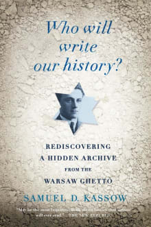 Book cover of Who Will Write Our History?: Rediscovering a Hidden Archive from the Warsaw Ghetto