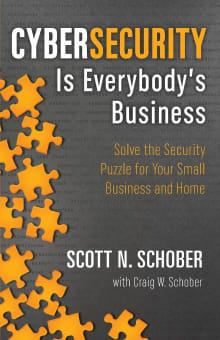 Book cover of Cybersecurity Is Everybody's Business: Solve the Security Puzzle for Your Small Business and Home