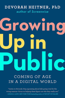 Book cover of Growing Up in Public: Coming of Age in a Digital World