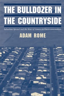Book cover of The Bulldozer in the Countryside: Suburban Sprawl and the Rise of American Environmentalism
