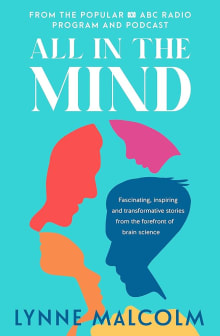 Book cover of All In The Mind: Fascinating, inspiring and transformative stories from the forefront of brain science