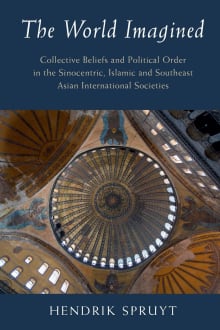 Book cover of The World Imagined: Collective Beliefs and Political Order in the Sinocentric, Islamic and Southeast Asian International Societies