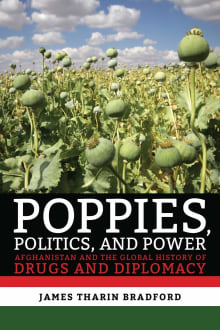 Book cover of Poppies, Politics, and Power: Afghanistan and the Global History of Drugs and Diplomacy