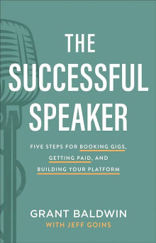 Book cover of The Successful Speaker: Five Steps for Booking Gigs, Getting Paid, and Building Your Platform